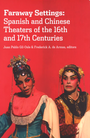 Faraway Settings: Spanish and Chinese Theaters of the 16th and 17th century / Juan Pablo Gil-Osle, Frederick A. de Armas (eds.)